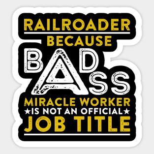 Railroader Because Badass Miracle Worker Is Not An Official Job Title Sticker